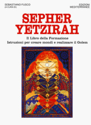 Sepher Yetzirah. Il Libro Della Formazione. Istruzioni Per Creare Mondi E Realizzare Il Golem