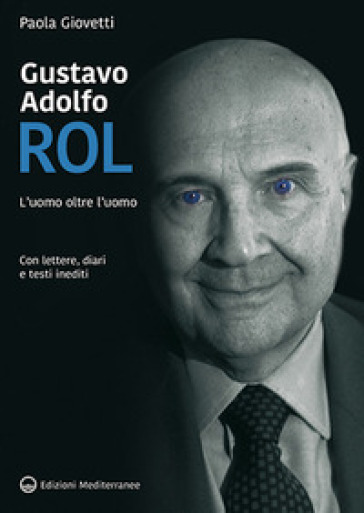 Gustavo Adolfo Rol. L'uomo Oltre L'uomo