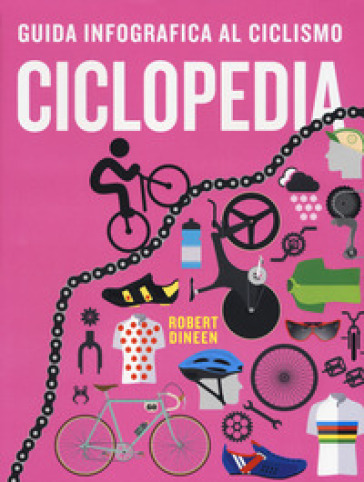 Ciclopedia. Guida Infografica Al Ciclismo. Ediz. A Colori