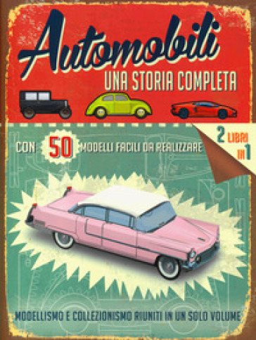 Automobili. Una storia completa. Ediz. a colori. Con gadget