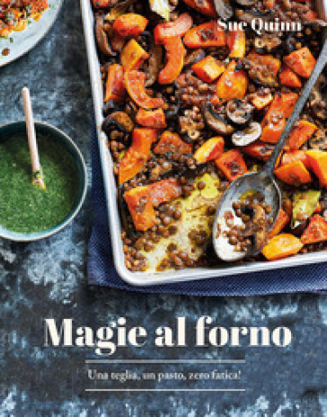 Magie al forno. Una teglia, un pasto, zero fatica!