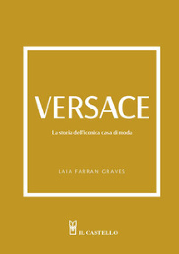 Versace. La storia dell'iconica casa di moda. Ediz. a colori