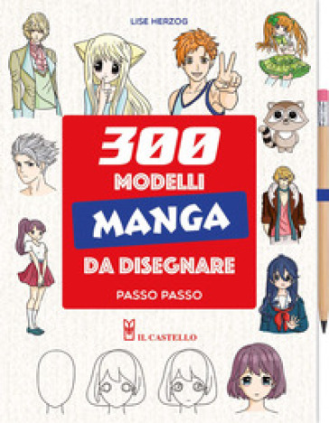 300 modelli manga da disegnare passo passo. Con matita