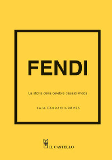 Fendi. La storia della celebre casa di moda. Ediz. a colori