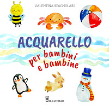 Acquarello per bambini e bambine. Ediz. a colori
