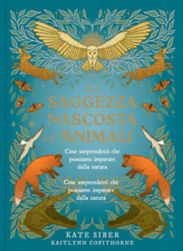 La saggezza nascosta degli animali. Ediz. a colori