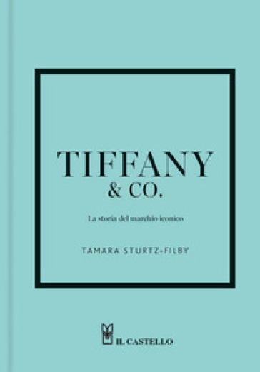 Tiffany. La storia del marchio iconico. Ediz. a colori