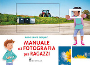 Manuale di fotografia per ragazzi. Ediz. a colori