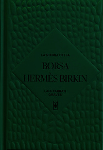 La storia della borsa Hermès Birkin. Ediz. a colori