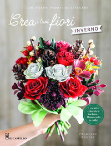 Crea i tuoi fiori. Inverno. Ediz. a colori
