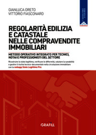 Regolarità edilizia e catastale nelle compravendite immobiliari. Metodo operativo integrato per tecnici, notai e professionisti del settore. Con webapp Stato legittimo Pro