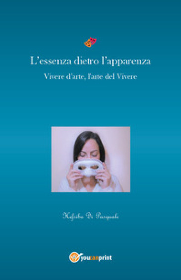 L'essenza dietro l'apparenza. Vivere d'arte, l'arte nel vivere