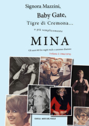 Signora Mazzini, Baby Gate, Tigre di Cremona o più semplicemente Mina. Gli anni 60 fra vagiti rock e canzone d'autore. Vol. 2: 1966-1970
