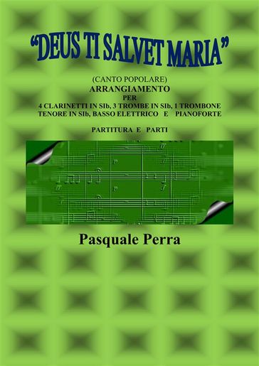 "Deus ti salvet Maria" (canto popolare). Arrangiamento per 4 clarinetti in sib, 3 trombe in sib, 1 trombone tenore in sib, basso elettrico e pianoforte (con partitura e parti per i vari strumenti)