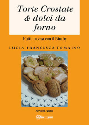 Torte, crostate &amp; dolci da forno fatti in casa con il Bimby