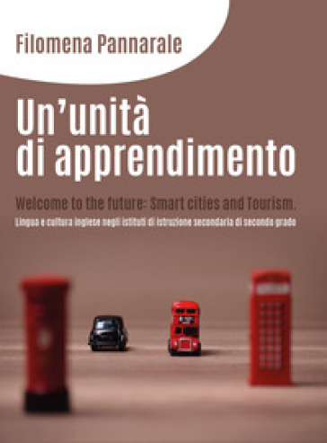Un'unità di apprendimento. Welcome to the future: smart cities and tourism. Lingua e cultura inglese negli istituti di istruzione secondaria di secondo grado