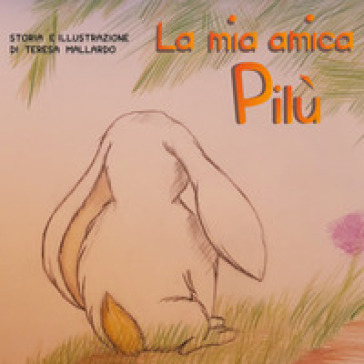 La mia amica Pilù. Ediz. illustrata