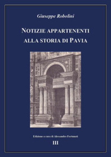Notizie appartenenti alla storia di Pavia. Vol. 3