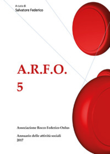 A.R.F.O.. Vol. 5: Annuario delle attività sociali 2017