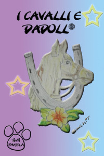I cavalli e Dadoll. Ediz. illustrata