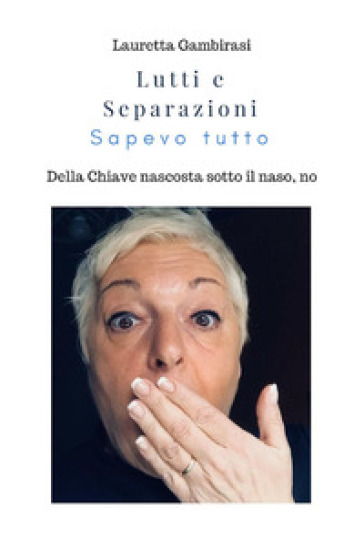 Lutti e separazioni. Sapevo tutto. Della chiave nascosta sotto il naso, no