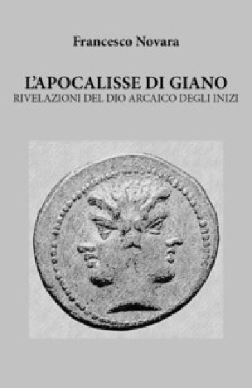 L'apocalisse di Giano. Rivelazioni del dio arcaico degli inizi