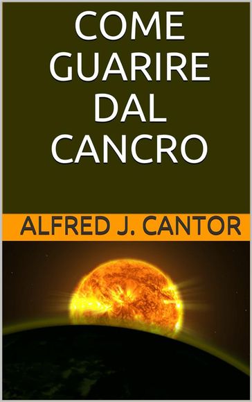 Come guarire dal cancro - Prevenzione, sintomatologie e guarigione