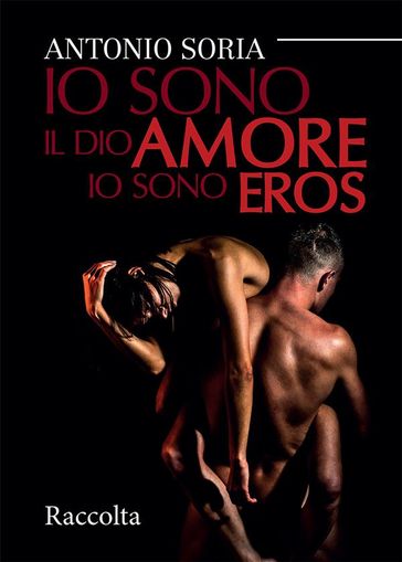 Io sono il dio amore. Io sono eros - Raccolta