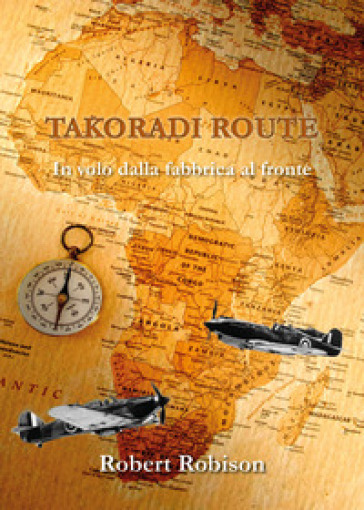 Takoradi Route. In volo dalla fabbrica al fronte
