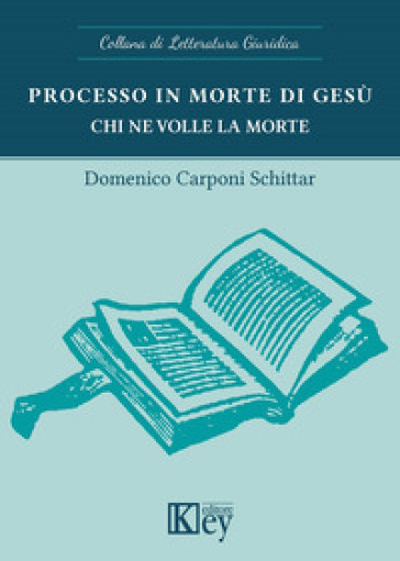 Processo in morte di Gesù. Chi ne volle la morte