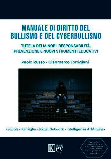 Manuale di diritto del bullismo e del cyberbullismo. Tutela dei minori, responsabilità, prevenzione e nuovi strumenti educativi