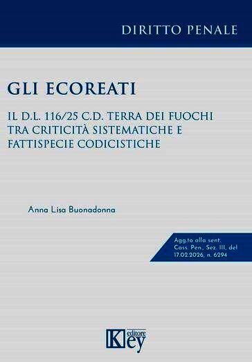Gli ecoreati. Il D.L. 116/25 c.d. Terra dei Fuochi tra criticità sistematiche e fattispecie codicistiche