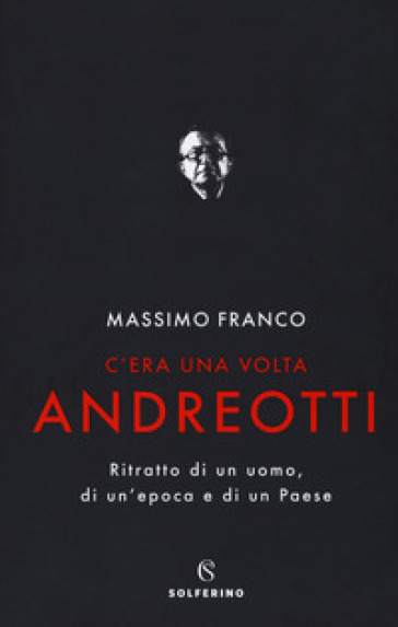 C'era una volta Andreotti. Ritratto di un uomo, di un'epoca e di un Paese-0