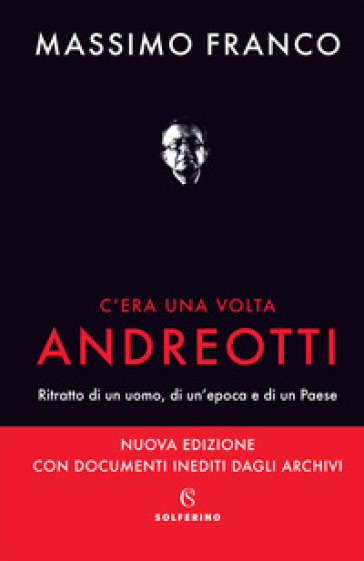 C'era una volta Andreotti. Ritratto di un uomo, di un'epoca e di un Paese. Nuova ediz.-0