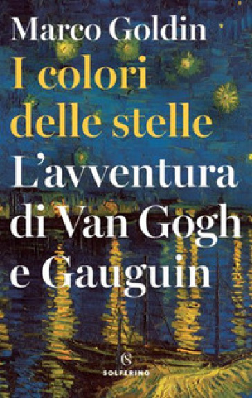 I colori delle stelle. L'avventura di Van Gogh e Gauguin