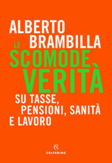 Le scomode verità. Su tasse, pensioni, sanità e lavoro-0