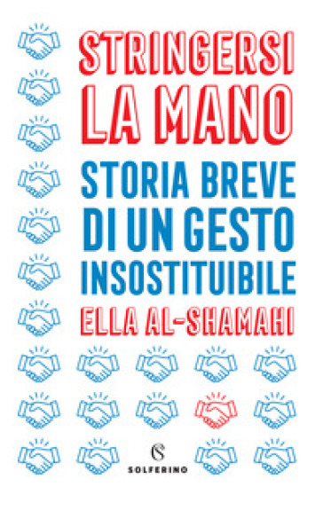 Stringersi la mano. Storia breve di un gesto insostituibile