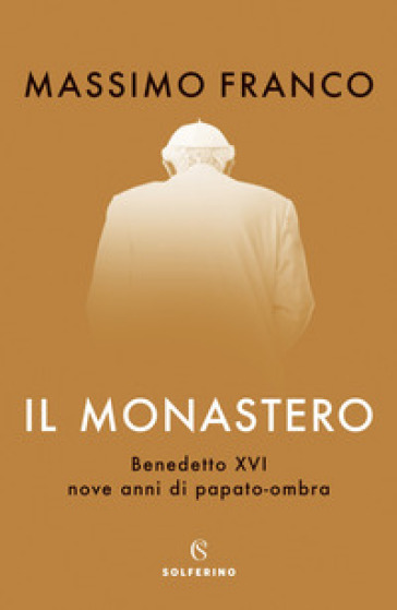 Il monastero. Benedetto XVI, nove anni di papato-ombra-0