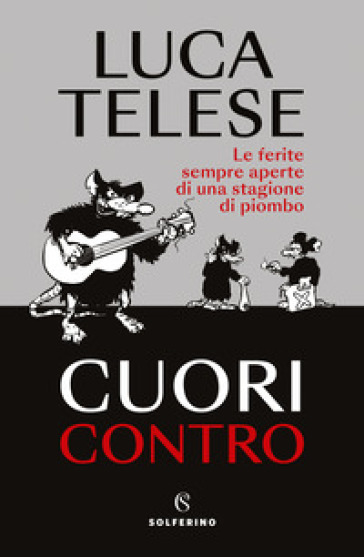 Cuori contro. Le ferite sempre aperte di una stagione di piombo