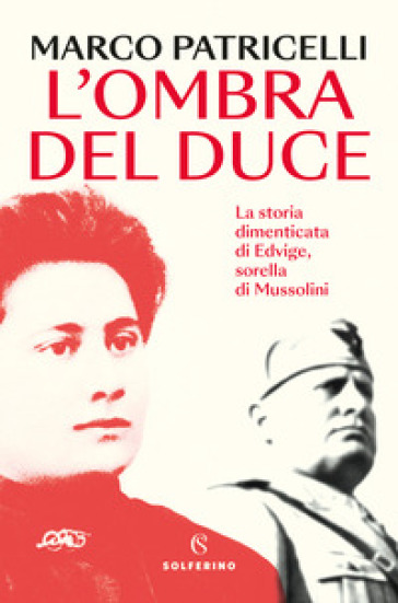 L'ombra del duce. La storia dimenticata di Edvige, sorella di Mussolini
