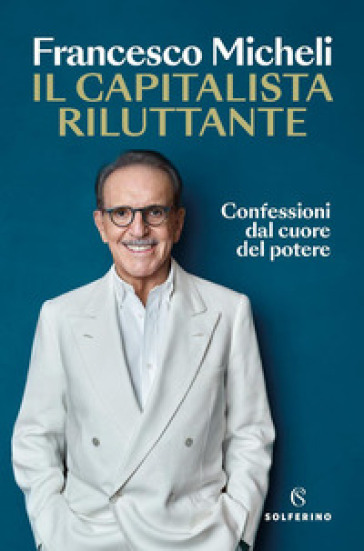 IL CAPITALISTA RILUTTANTE. CONFESSIONI D