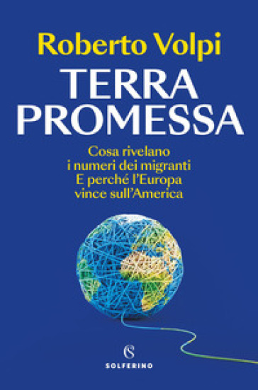 Terra promessa. Cosa rivelano i numeri dei migranti. E perché l'Europa vince sull'America-0