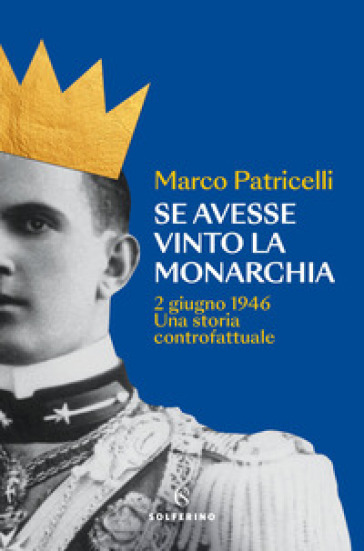 Se avesse vinto la monarchia. 2 giugno 1946. Una storia controfattuale