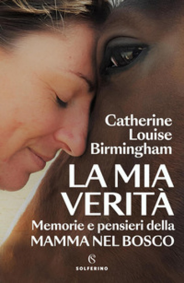 La mia verità. Memorie e pensieri della mamma nel bosco
