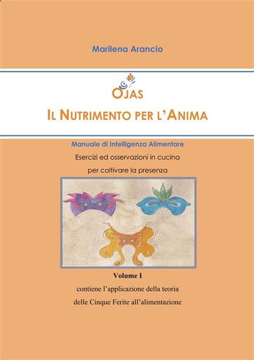 Ojas - Il Nutrimento per l'Anima - Manuale di Intelligenza Alimentare - Vol.I