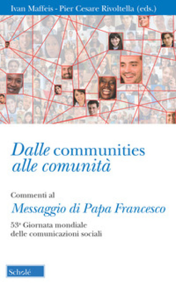 Dalle communities alle comunità. Commenti al messaggio di papa Francesco per la 53ª Giornata mondiale delle comunicazioni sociali. Con una sezione di