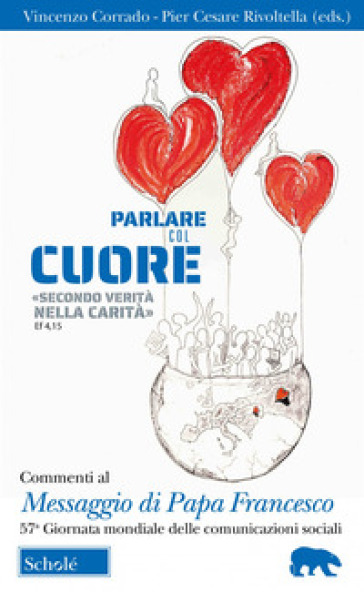 Parlare col cuore «secondo verità nella carità» (Ef 4, 15). Commenti al Messaggio di Papa Francesco. 57ma Giornata mondiale delle comunicazioni social