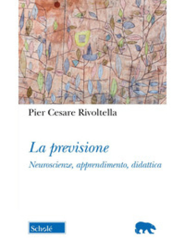 La previsione. Neuroscienze, apprendimento, didattica. Nuova ediz.