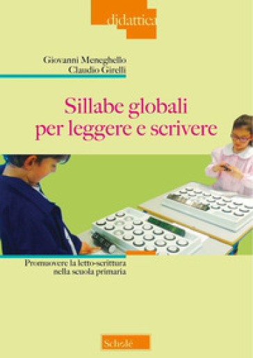 Sillabe globali per leggere e scrivere. Promuovere la letto-scrittura nella scuola primaria. Nuova ediz.