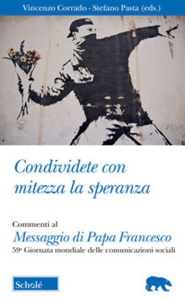 Condividete con mitezza la speranza. Commenti al Messaggio di Papa Francesco. 59ª Giornata mondiale delle comunicazioni sociali